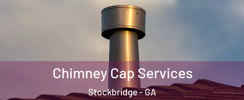  Chimney Cap Services Stockbridge - GA