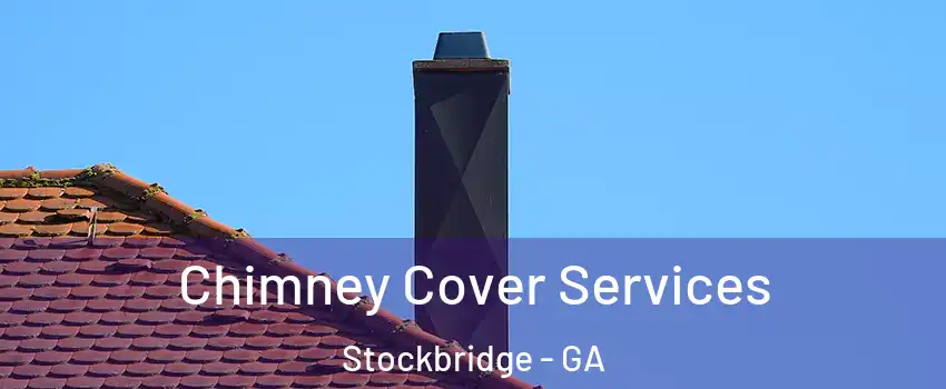  Chimney Cover Services Stockbridge - GA
