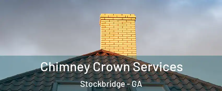 Chimney Crown Services Stockbridge - GA