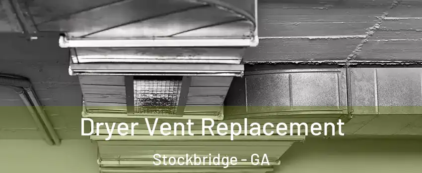  Dryer Vent Replacement Stockbridge - GA
