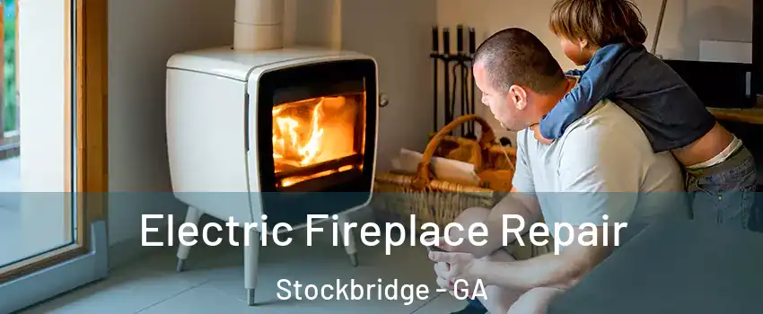  Electric Fireplace Repair Stockbridge - GA