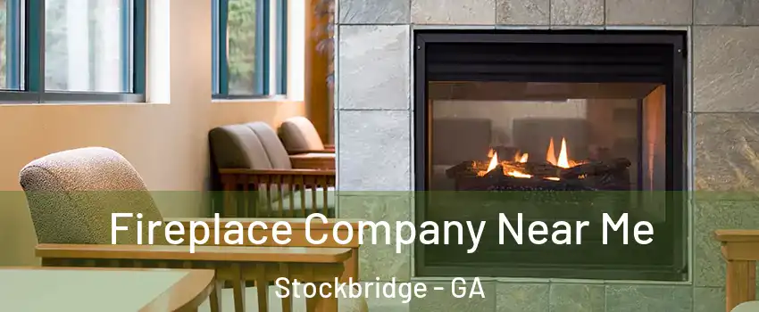  Fireplace Company Near Me Stockbridge - GA