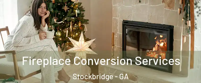  Fireplace Conversion Services Stockbridge - GA