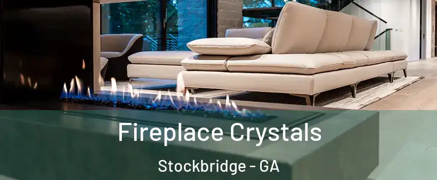  Fireplace Crystals Stockbridge - GA