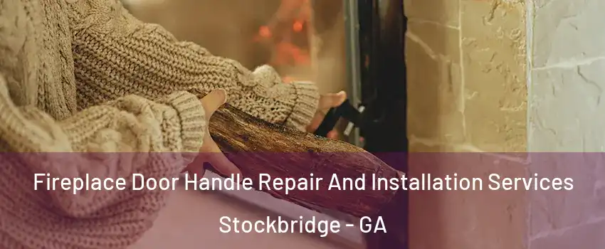  Fireplace Door Handle Repair And Installation Services Stockbridge - GA