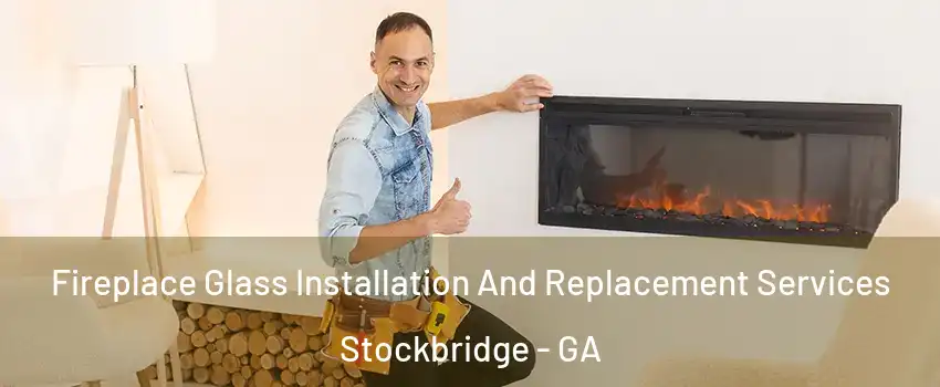  Fireplace Glass Installation And Replacement Services Stockbridge - GA