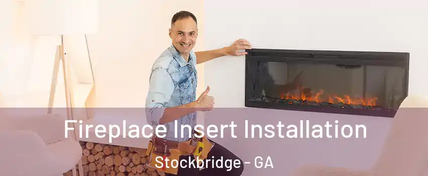  Fireplace Insert Installation Stockbridge - GA