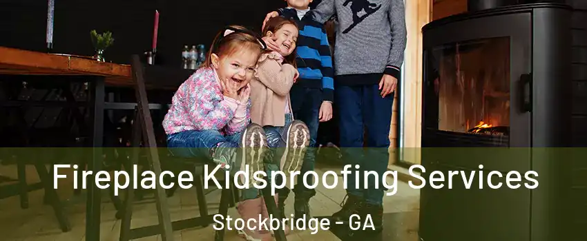  Fireplace Kidsproofing Services Stockbridge - GA