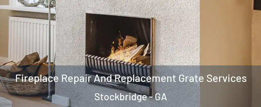  Fireplace Repair And Replacement Grate Services Stockbridge - GA