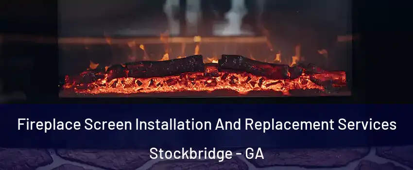  Fireplace Screen Installation And Replacement Services Stockbridge - GA