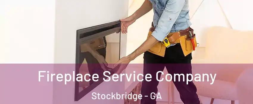 Fireplace Service Company Stockbridge - GA