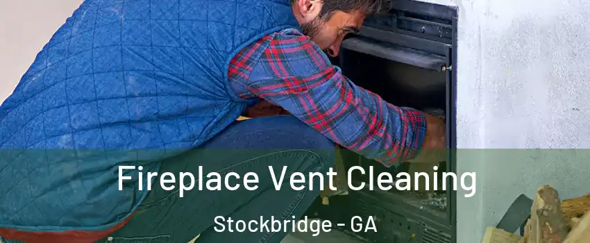  Fireplace Vent Cleaning Stockbridge - GA