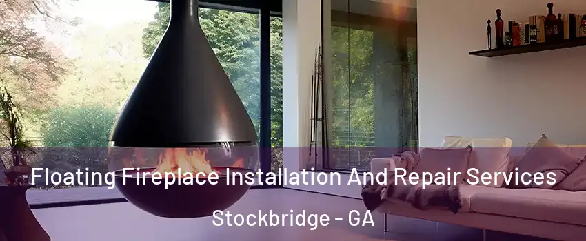  Floating Fireplace Installation And Repair Services Stockbridge - GA