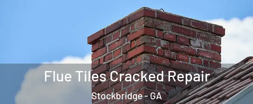  Flue Tiles Cracked Repair Stockbridge - GA