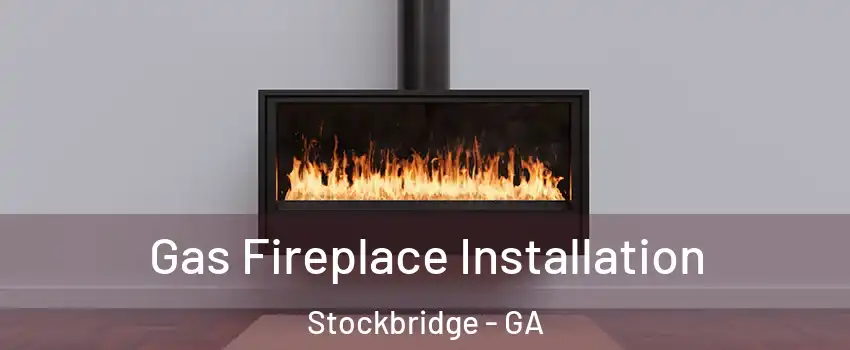 Gas Fireplace Installation Stockbridge - GA