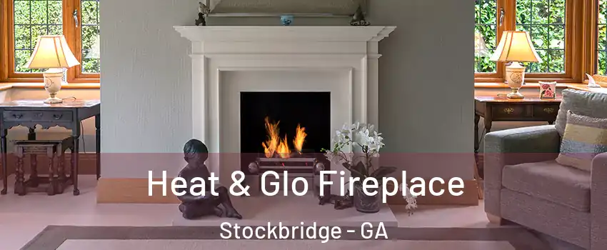  Heat & Glo Fireplace Stockbridge - GA
