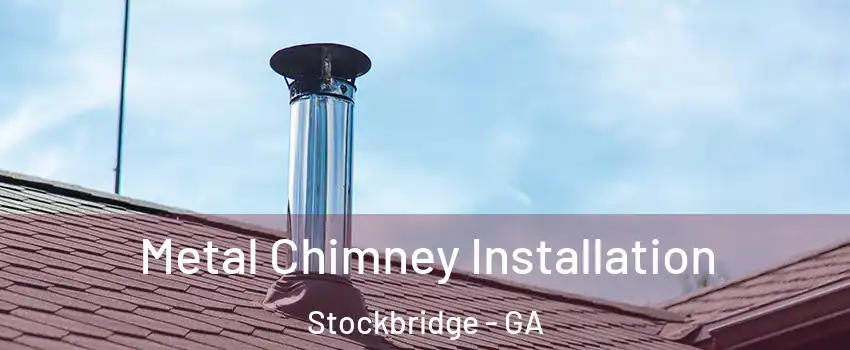  Metal Chimney Installation Stockbridge - GA