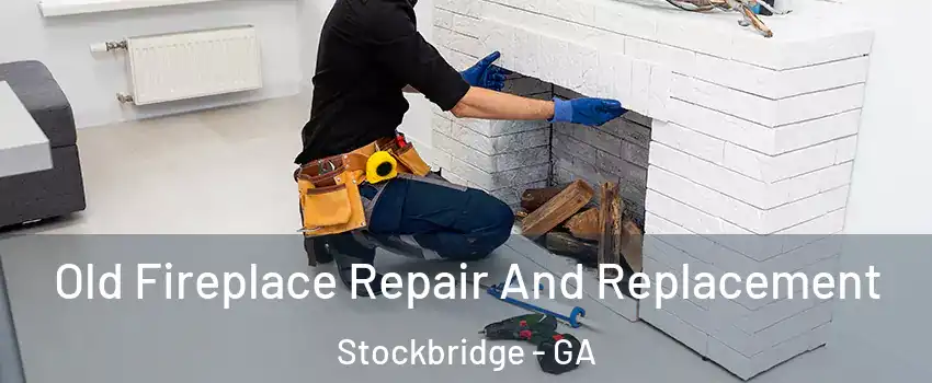  Old Fireplace Repair And Replacement Stockbridge - GA