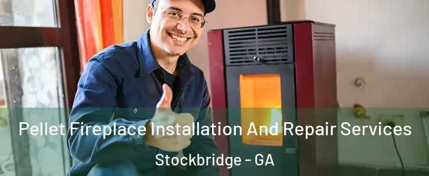  Pellet Fireplace Installation And Repair Services Stockbridge - GA