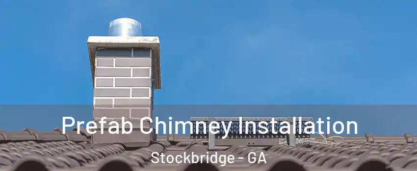  Prefab Chimney Installation Stockbridge - GA