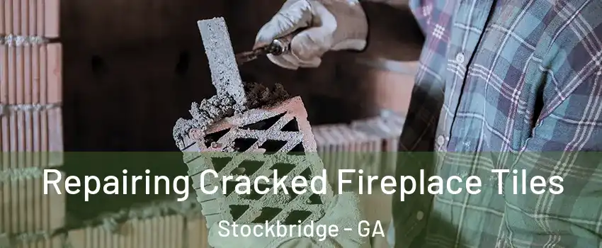  Repairing Cracked Fireplace Tiles Stockbridge - GA