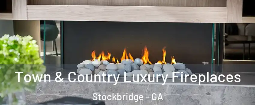  Town & Country Luxury Fireplaces Stockbridge - GA