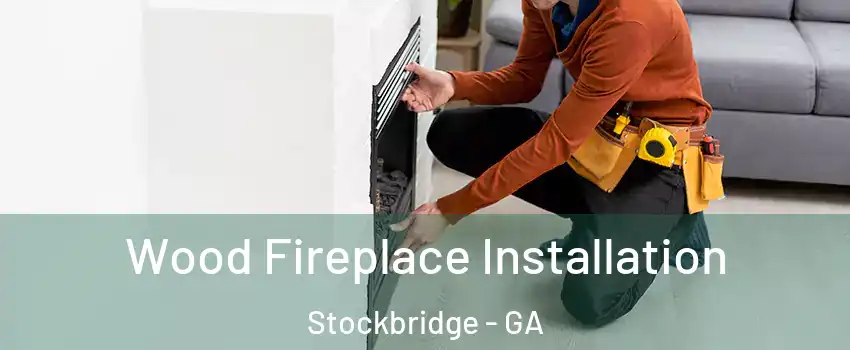  Wood Fireplace Installation Stockbridge - GA